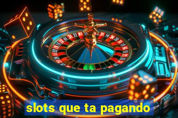 slots que ta pagando