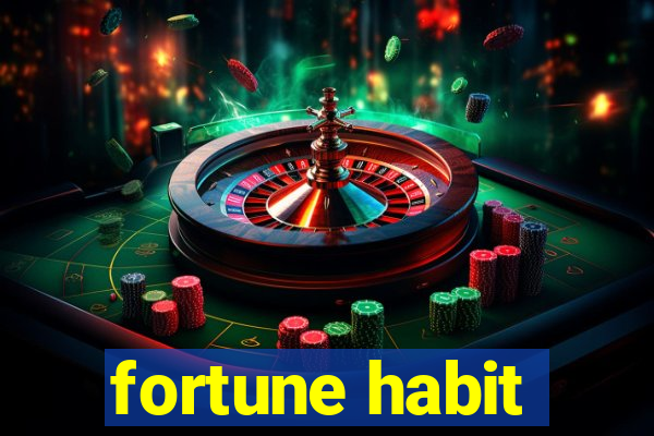 fortune habit