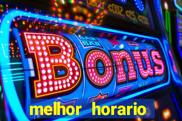 melhor horario jogar tigrinho