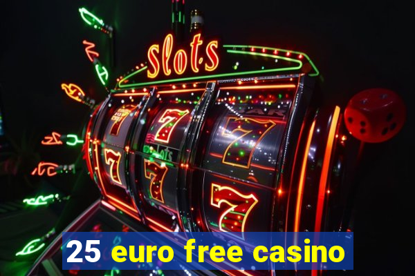 25 euro free casino