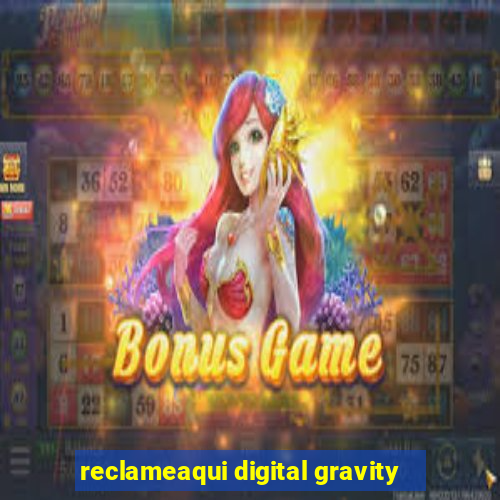 reclameaqui digital gravity