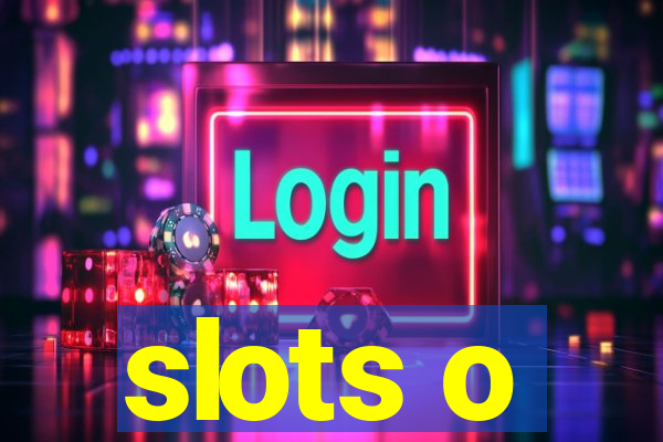 slots o