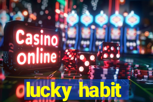 lucky habit