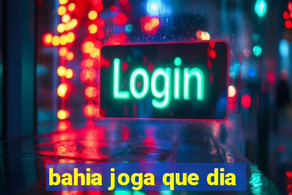 bahia joga que dia