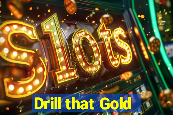 Drill that Gold