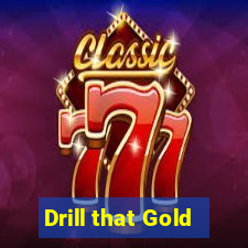 Drill that Gold