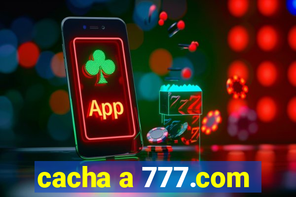 cacha a 777.com