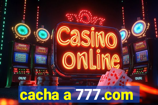 cacha a 777.com