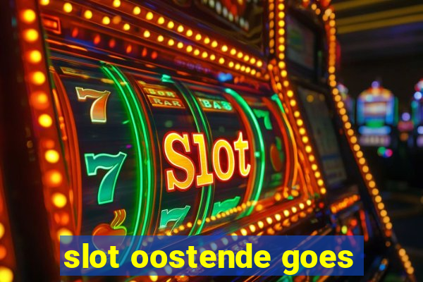 slot oostende goes