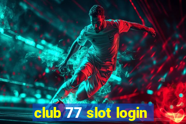 club 77 slot login