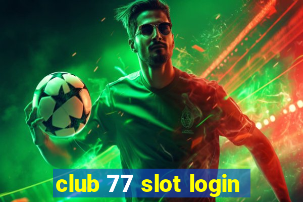 club 77 slot login