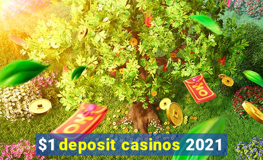 $1 deposit casinos 2021