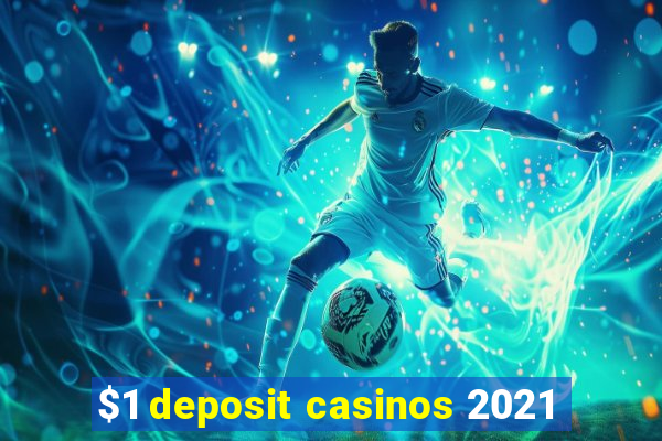 $1 deposit casinos 2021