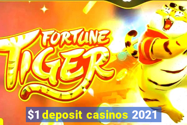 $1 deposit casinos 2021