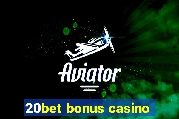 20bet bonus casino