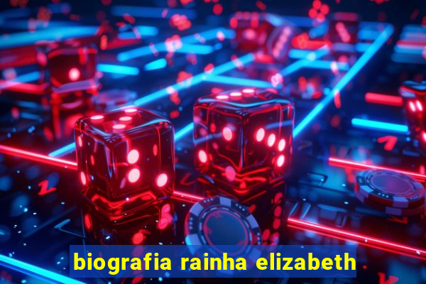 biografia rainha elizabeth