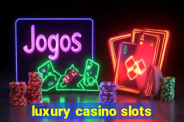 luxury casino slots