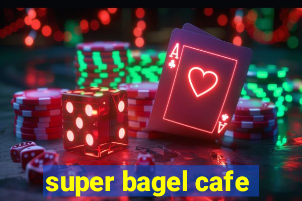 super bagel cafe