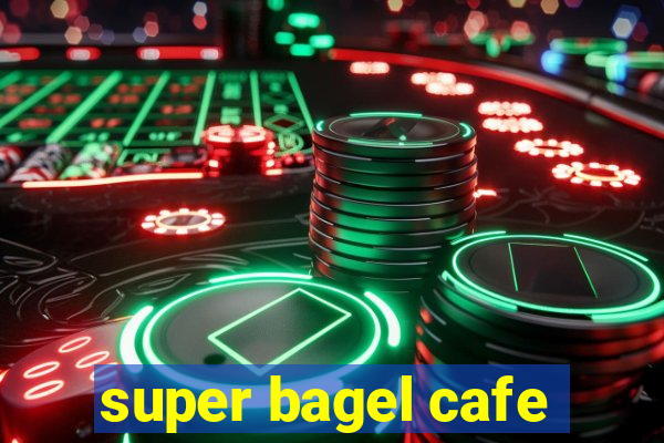 super bagel cafe