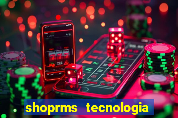 shoprms tecnologia e servicos ltda jogo