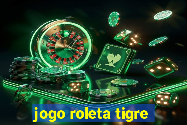 jogo roleta tigre