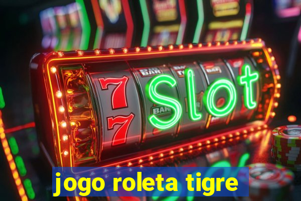 jogo roleta tigre