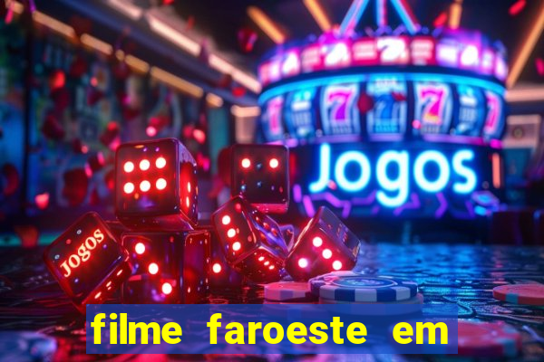 filme faroeste em português filme de faroeste em português completo