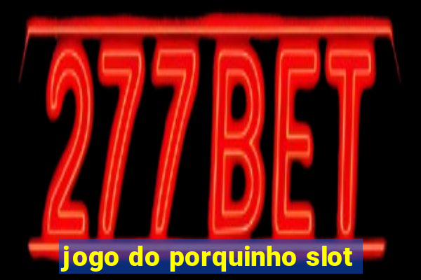 jogo do porquinho slot