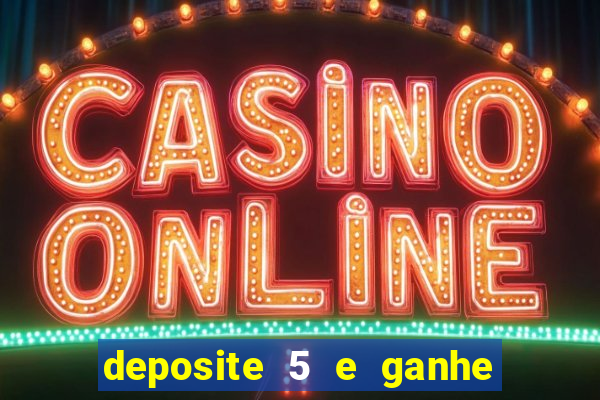 deposite 5 e ganhe 50 reais