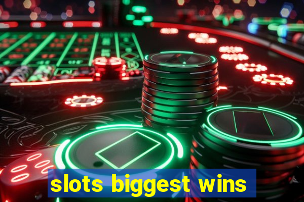 slots biggest wins