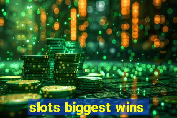 slots biggest wins