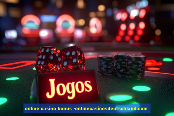 online casino bonus -onlinecasinosdeutschland.com