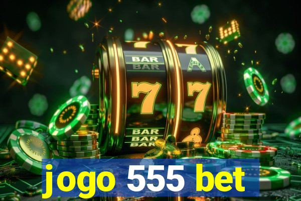 jogo 555 bet