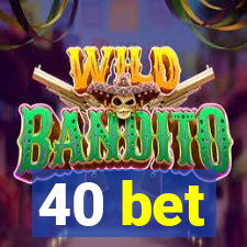 40 bet