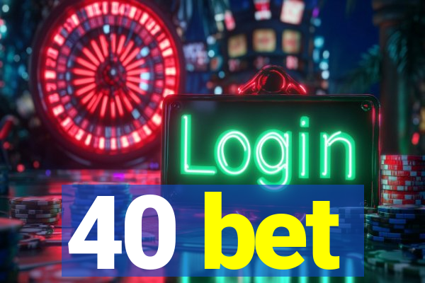 40 bet