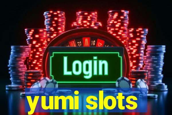 yumi slots