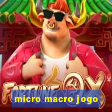 micro macro jogo