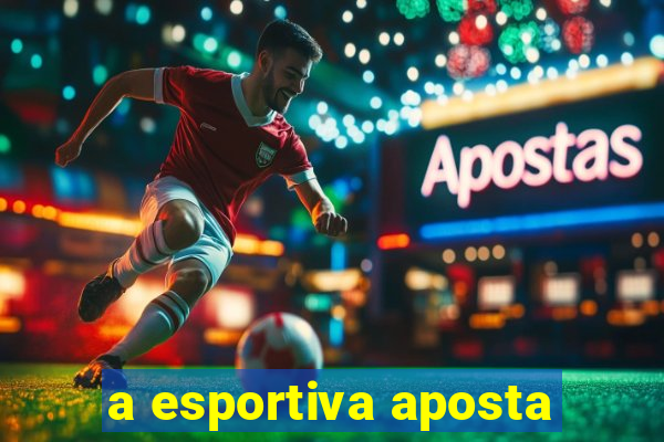 a esportiva aposta