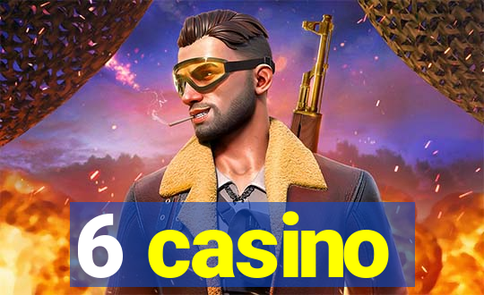 6 casino