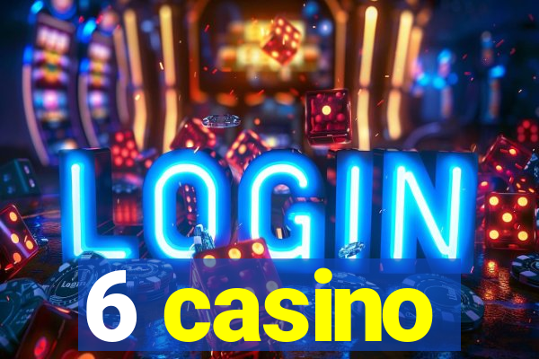 6 casino