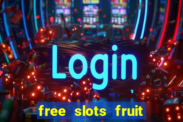 free slots fruit machines play