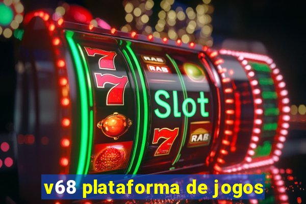 v68 plataforma de jogos