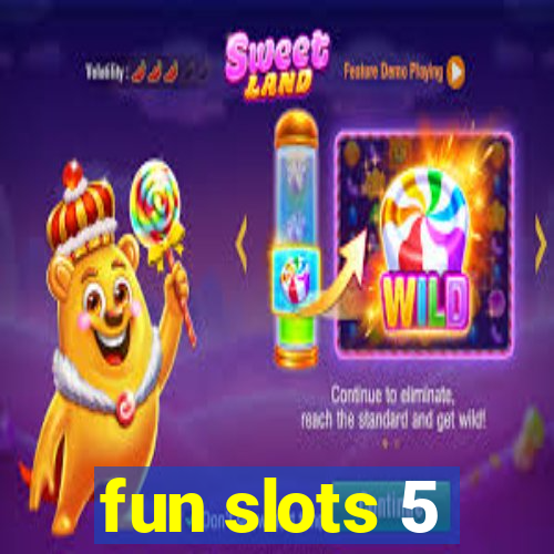 fun slots 5