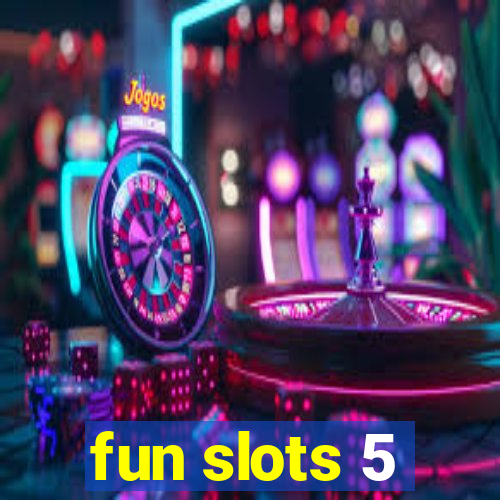 fun slots 5