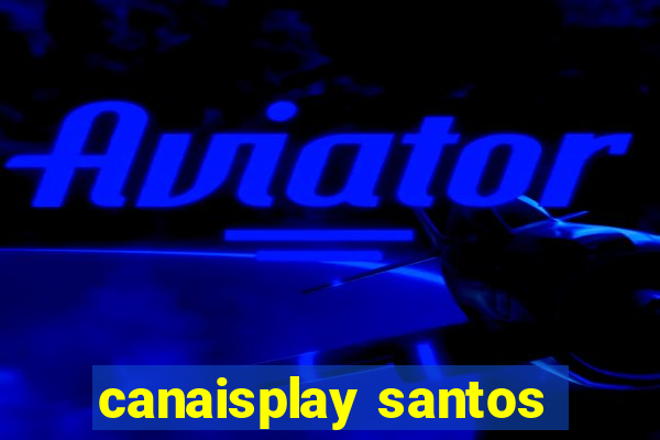 canaisplay santos