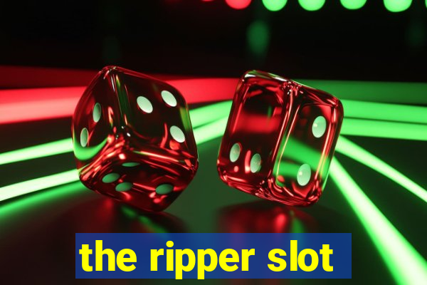 the ripper slot