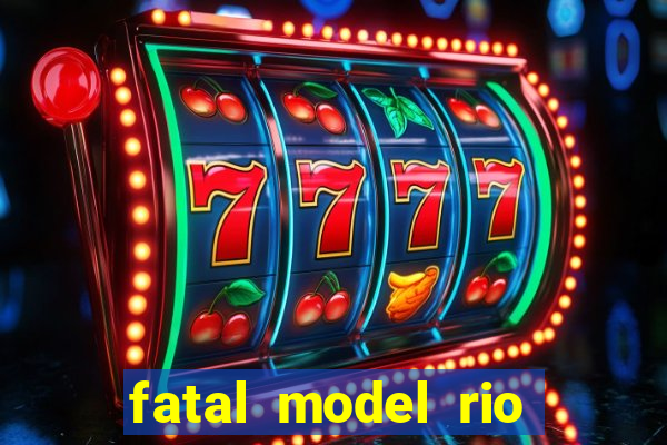 fatal model rio claro sp