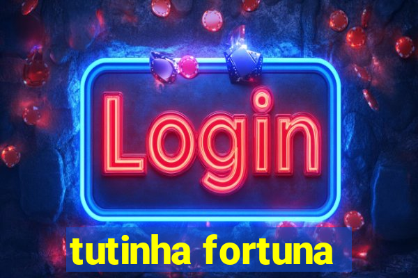 tutinha fortuna