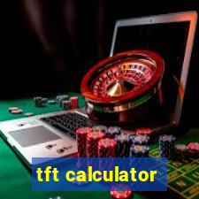 tft calculator