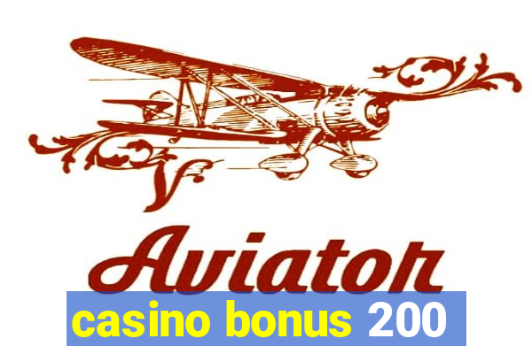 casino bonus 200